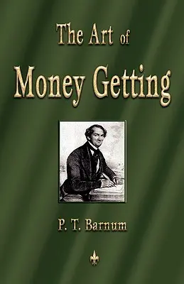 El Arte De Conseguir Dinero: Reglas de Oro para Ganar Dinero - The Art of Money Getting: Golden Rules for Making Money