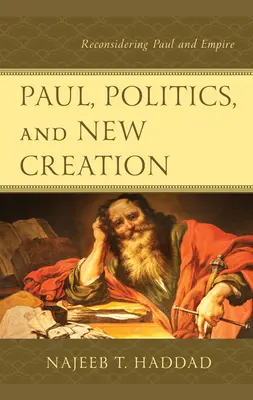 Pablo, la política y la nueva creación: Pablo y el Imperio - Paul, Politics, and New Creation: Reconsidering Paul and Empire