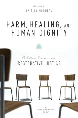Daño, curación y dignidad humana: Un encuentro católico con la justicia reparadora - Harm, Healing, and Human Dignity: A Catholic Encounter with Restorative Justice