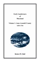 Primeros terratenientes de Maryland: Volumen 1, Condado de Anne Arundel, 1650-1704 - Early Landowners of Maryland: Volume 1, Anne Arundel County, 1650-1704