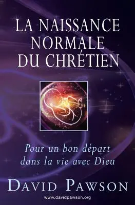 El Nacimiento Normal de Cristo: Para un buen comienzo en la vida con Dios - La Naissance Normale du Chrtien: Pour un bon dpart dans la vie avec Dieu