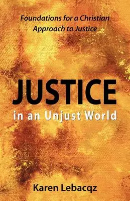 Justicia en un mundo injusto: Fundamentos para un enfoque cristiano de la justicia - Justice in an Unjust World: Foundations for a Christian Approach in Justice