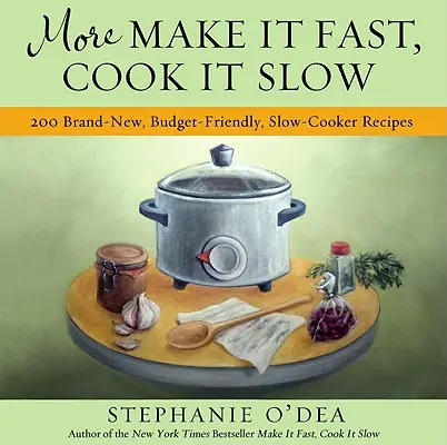 Más Cocina rápido, cocina despacio: 200 recetas nuevas y económicas en olla de cocción lenta - More Make It Fast, Cook It Slow: 200 Brand-New, Budget-Friendly, Slow-Cooker Recipes