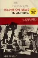 Los orígenes de los informativos de televisión en Estados Unidos: Los visualizadores de la CBS en la década de 1940 - The Origins of Television News in America: The Visualizers of CBS in the 1940s