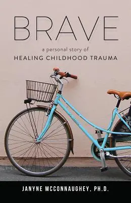 Valiente: Una historia personal de curación de traumas infantiles - Brave: A Personal Story of Healing Childhood Trauma