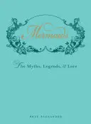 Sirenas: Mitos, leyendas y tradiciones - Mermaids: The Myths, Legends, & Lore