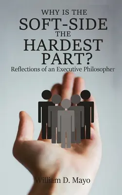 ¿Por qué el lado blando es el más difícil? Reflexiones de un filósofo ejecutivo - Why is the Soft Side the Hardest Part?: Reflections of an Executive Philosopher