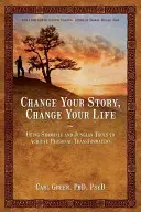 Cambia tu historia, cambia tu vida: El uso de herramientas chamánicas y junguianas para lograr la transformación personal - Change Your Story, Change Your Life: Using Shamanic and Jungian Tools to Achieve Personal Transformation