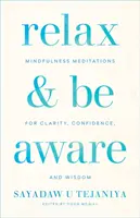 Relájate y sé consciente: Meditaciones de atención plena para la claridad, la confianza y la sabiduría - Relax and Be Aware: Mindfulness Meditations for Clarity, Confidence, and Wisdom