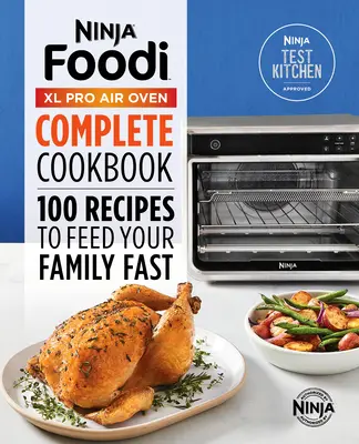 Ninja(r) Foodi(tm) XL Pro Air Oven Libro de Cocina Completo: 100 recetas para alimentar a su familia rápidamente - Ninja(r) Foodi(tm) XL Pro Air Oven Complete Cookbook: 100 Recipes to Feed Your Family Fast