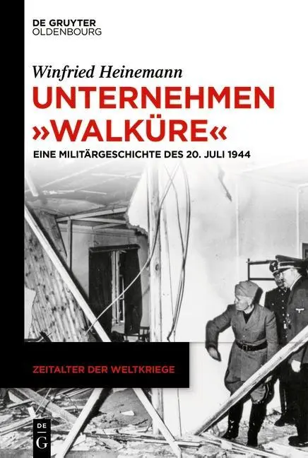 Unternehmen Walkre: Eine Militrgeschichte Des 20. Juli 1944 Juli 1944 - Unternehmen Walkre: Eine Militrgeschichte Des 20. Juli 1944