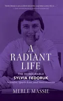 Una vida radiante: Sylvia Fedoruk, científica, deportista y mujer de Estado - A Radiant Life: The Honourable Sylvia Fedoruk Scientist, Sports Icon, and Stateswoman