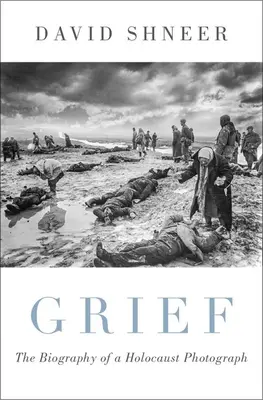 Duelo: La biografía de una fotografía del Holocausto - Grief: The Biography of a Holocaust Photograph