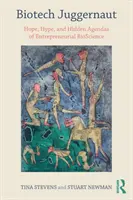 Biotech Juggernaut - Hope, Hype, and Hidden Agendas of Entrepreneurial BioScience (El gigante de la biotecnología: esperanza, bombo y platillo, y las agendas ocultas de la biociencia empresarial) - Biotech Juggernaut - Hope, Hype, and Hidden Agendas of Entrepreneurial BioScience