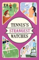 Los partidos más extraños del tenis - Historias extraordinarias pero reales de más de cinco siglos de tenis - Tennis's Strangest Matches - Extraordinary but true stories from over five centuries of tennis