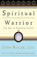 Guerrero espiritual: El arte de la vida espiritual - Spiritual Warrior: The Art of Spiritual Living