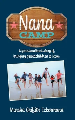 Nana Camp: La historia de una abuela que lleva a sus nietos a Jesús - Nana Camp: A grandmother's story of bringing grandchildren to Jesus