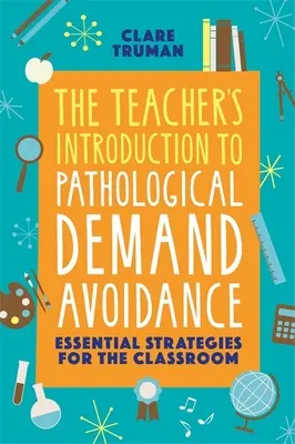 Introducción del profesor a la evitación patológica de la demanda: Estrategias esenciales para el aula - The Teacher's Introduction to Pathological Demand Avoidance: Essential Strategies for the Classroom