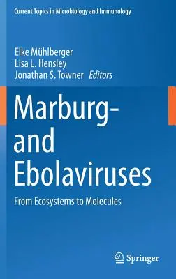 Los virus de Marburgo y Ebolavirus: De los ecosistemas a las moléculas - Marburg- And Ebolaviruses: From Ecosystems to Molecules