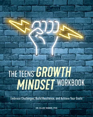 The Teens' Growth Mindset Workbook: Acepta los retos, desarrolla la resiliencia y alcanza tus objetivos - The Teens' Growth Mindset Workbook: Embrace Challenges, Build Resilience, and Achieve Your Goals