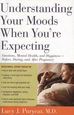 Comprender el estado de ánimo durante el embarazo: Emociones, salud mental y felicidad: antes, durante y después del embarazo - Understanding Your Moods When You're Expecting: Emotions, Mental Health, and Happiness -- Before, During, and After Pregnancy