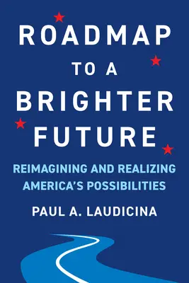 Hoja de ruta hacia un futuro mejor: Reimaginar y hacer realidad las posibilidades de Estados Unidos - Roadmap to a Brighter Future: Reimagining and Realizing America's Possibilities