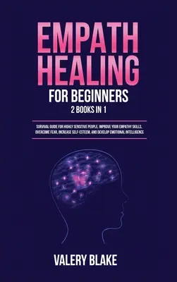 Curación Empática para Principiantes: 2 Libros en 1: Guía de Supervivencia para Personas Altamente Sensibles. Mejore sus Habilidades de Empatía, Supere el Miedo, Aumente la Auto-Es - Empath Healing for Beginners: 2 Books in 1: Survival Guide for Highly Sensitive People. Improve Your Empathy Skills, Overcome Fear, Increase Self-Es