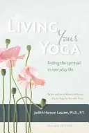 Vivir el yoga: Encontrar lo espiritual en la vida cotidiana - Living Your Yoga: Finding the Spiritual in Everyday Life