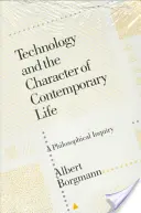 La tecnología y el carácter de la vida contemporánea: Una investigación filosófica - Technology and the Character of Contemporary Life: A Philosophical Inquiry