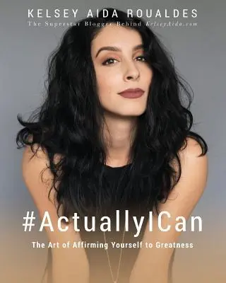 #RealmentePuedo: El arte de afirmarse hasta la grandeza - #ActuallyICan: The Art of Affirming Yourself to Greatness