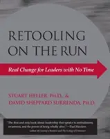 Retooling on the Run: Cambio real para líderes sin tiempo - Retooling on the Run: Real Change for Leaders with No Time