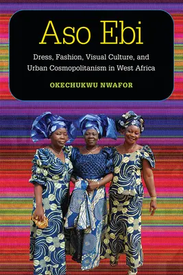 Aso Ebi: Vestido, moda, cultura visual y cosmopolitismo urbano en África Occidental - Aso Ebi: Dress, Fashion, Visual Culture, and Urban Cosmopolitanism in West Africa