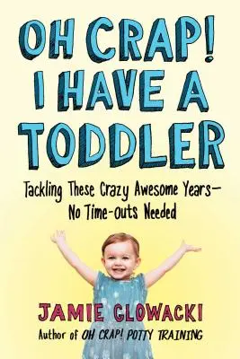 ¡Oh Mierda! I Have a Toddler, 2: Tackling These Crazy Awesome Years--No Time-Outs Needed - Oh Crap! I Have a Toddler, 2: Tackling These Crazy Awesome Years--No Time-Outs Needed