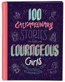 100 historias extraordinarias para niñas valientes: Historias inolvidables de mujeres creyentes - 100 Extraordinary Stories for Courageous Girls: Unforgettable Tales of Women of Faith