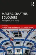 Creadores, artesanos, educadores: Trabajar por el cambio cultural - Makers, Crafters, Educators: Working for Cultural Change