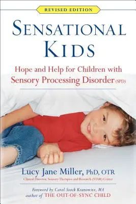 Niños sensacionales: Esperanza y ayuda para niños con trastorno del procesamiento sensorial (TPS) - Sensational Kids: Hope and Help for Children with Sensory Processing Disorder (Spd)