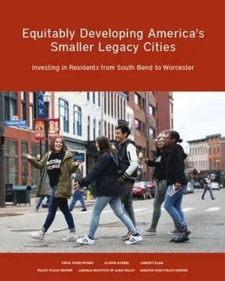 Desarrollo equitativo de las ciudades más pequeñas de Estados Unidos: Invertir en los residentes de South Bend a Worcester - Equitably Developing America's Smaller Legacy Cities: Investing in Residents from South Bend to Worcester