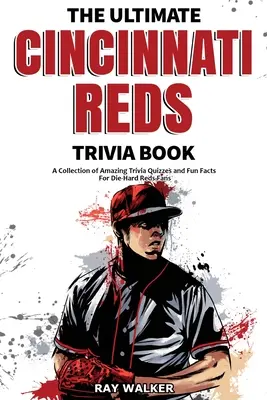 El libro definitivo de trivialidades sobre los Cincinnati Reds: Una colección de preguntas y respuestas sorprendentes y datos curiosos para los fans acérrimos de los Reds. - The Ultimate Cincinnati Reds Trivia Book: A Collection of Amazing Trivia Quizzes and Fun Facts for Die-Hard Reds Fans!