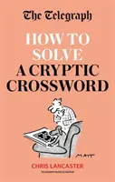 Telegraph Cómo resolver un crucigrama críptico - Dominar los crucigramas crípticos hecho fácil - Telegraph: How To Solve a Cryptic Crossword - Mastering cryptic crosswords made easy