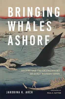 Trayendo ballenas a tierra: Los océanos y el medio ambiente en el Japón moderno - Bringing Whales Ashore: Oceans and the Environment of Early Modern Japan