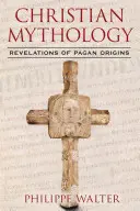 Mitología cristiana: Revelaciones sobre los orígenes paganos - Christian Mythology: Revelations of Pagan Origins