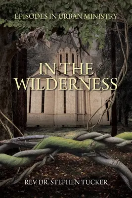 En el desierto: Episodios del ministerio urbano - In The Wilderness: Episodes in Urban Ministry