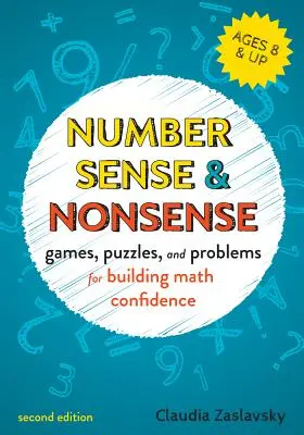 Sentido y sinsentido de los números: Juegos, rompecabezas y problemas para desarrollar la confianza creativa en las matemáticas - Number Sense and Nonsense: Games, Puzzles, and Problems for Building Creative Math Confidence