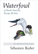 Aves acuáticas de Norteamérica, Europa y Asia: Guía de identificación - Waterfowl of North America, Europe, and Asia: An Identification Guide