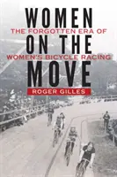 Mujeres en movimiento: la era olvidada del ciclismo femenino - Women on the Move: The Forgotten Era of Women's Bicycle Racing