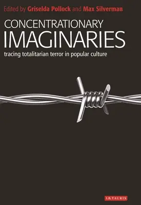 Imaginarios concentracionarios: La violencia totalitaria en la cultura popular - Concentrationary Imaginaries: Tracing Totalitarian Violence in Popular Culture