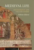 La vida medieval: La arqueología y el curso de la vida - Medieval Life: Archaeology and the Life Course