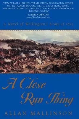 El ejército de Wellington: una novela de 1815 - A Close Run Thing: A Novel of Wellington's Army of 1815