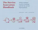 Manual de innovación en los servicios: Herramientas de pensamiento creativo orientado a la acción para organizaciones de servicios - The Service Innovation Handbook: Action-Oriented Creative Thinking Toolkit for Service Organizations