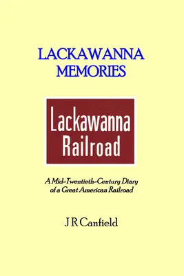 Lackawanna Memories: Diario de mediados del siglo XX de un gran ferrocarril americano - Lackawanna Memories: A Mid-Twentieth-Century Diary of a Great American Railroad